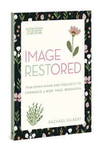 Image Restored - Includes Six-Session Video Series: Tear Down Shame and Insecurity to Experience a Body Image Renovation