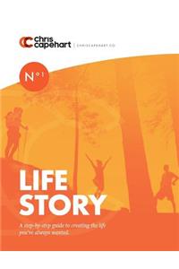 Life Story: A Step by Step Guide to Creating a Plan for Life You've Always Wanted.