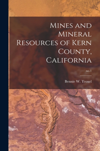 Mines and Mineral Resources of Kern County, California; no.1