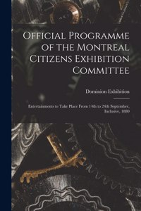 Official Programme of the Montreal Citizens Exhibition Committee [microform]