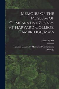 Memoirs of the Museum of Comparative Zoogy, at Harvard College, Cambridge, Mass; v.54