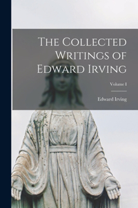 Collected Writings of Edward Irving; Volume I