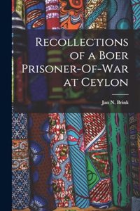 Recollections of a Boer Prisoner-Of-War at Ceylon