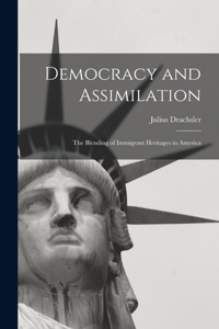 Democracy and Assimilation; the Blending of Immigrant Heritages in America