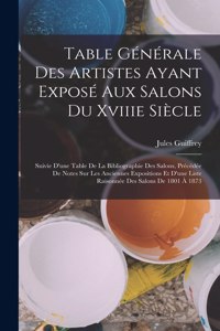 Table Générale Des Artistes Ayant Exposé Aux Salons Du Xviiie Siècle