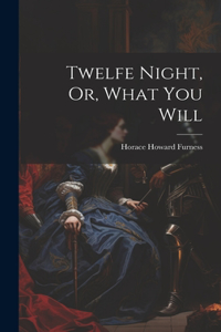 Twelfe Night, Or, What You Will