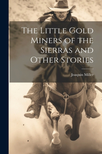 Little Gold Miners of the Sierras and Other Stories