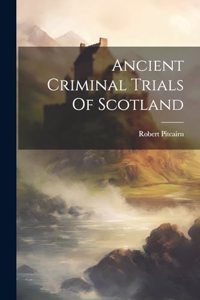 Ancient Criminal Trials Of Scotland