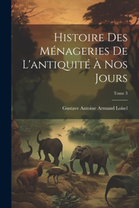 Histoire des ménageries de l'antiquité à nos jours; Tome 3