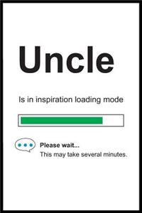 Uncle is in Inspiration Loading Mode