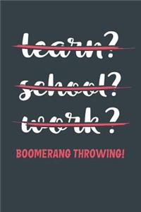 Learn? School? Work? Boomerang Throwing!