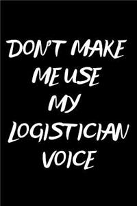 Don't Make Me Use My Logistician Voice
