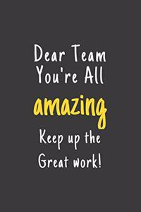 Dear Team You're All amazing Keep up the great work!