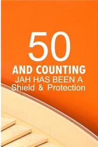 50 And Counting Jah Has Been A Shield And Protection