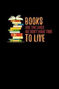 Books Are The Lives We Don't Have Time To Live
