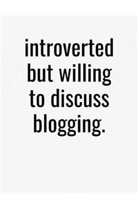 Introverted But Willing To Discuss Blogging