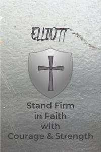 Elliott Stand Firm in Faith with Courage & Strength