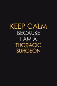 Keep Calm Because I Am A Thoracic Surgeon