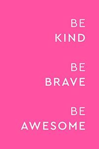 Be Kind Be Brave Be Awesome