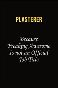 Plasterer Because Freaking Awesome Is Not An Official Job Title