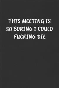 This Meeting Is So Boring I Could Fucking Die