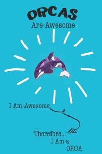 Orcas Are Awesome I Am Awesome Therefore I Am a Orca