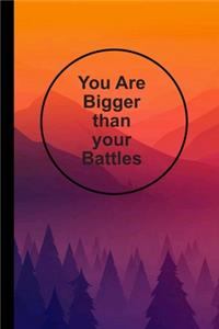 You Are Bigger Than Your Battles