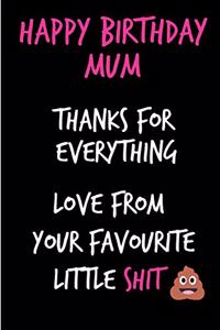 Happy Birthday Mum, Thanks for Everything, Love from