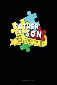 Father And Son Best Friends For Life: Maintenance Log Book