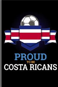 Proud to be Costa Ricans