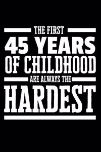 The First 45 Years of Childhood Are Always the Hardest