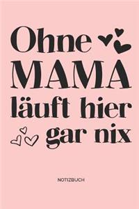 Ohne Mama läuft hier gar nix - Notizbuch