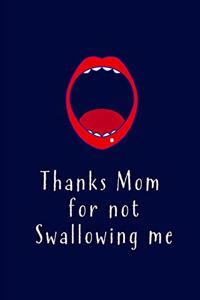 Thanks Mom for not Swallowing me