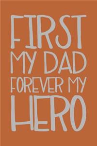 First My Dad Forever My Hero