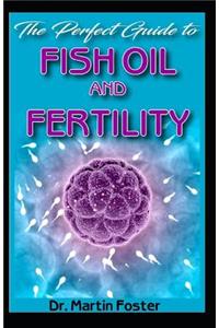 The Perfect Guide To Fish Oil and Fertility