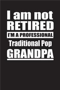 I Am Not Retired I'm A Professional Traditional Pop Grandpa