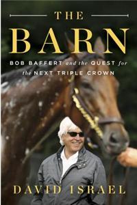 The Barn: Bob Baffert and the Quest for the Next Triple Crown