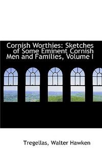 Cornish Worthies: Sketches of Some Eminent Cornish Men and Families, Volume I