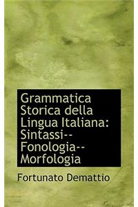 Grammatica Storica Della Lingua Italiana: Sintassi, Fonologia, Morfologia