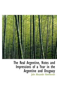The Real Argentine, Notes and Impressions of a Year in the Argentine and Uruguay
