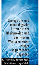 Geologische Und Mineralogische Litteratur Der Rheinprovinz Und Der Provinz Westfalen Sowie Einiger a