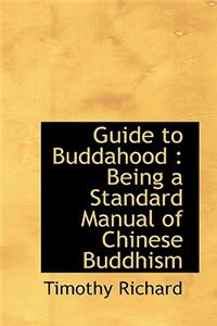 Guide to Buddahood: Being a Standard Manual of Chinese Buddhism