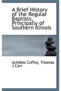A Brief History of the Regular Baptists, Principally of Southern Illinois