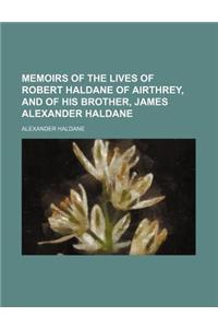 Memoirs of the Lives of Robert Haldane of Airthrey, and of His Brother, James Alexander Haldane