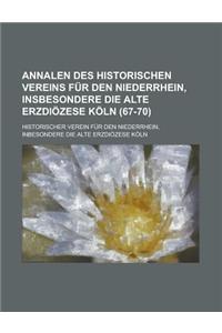 Annalen Des Historischen Vereins Fur Den Niederrhein, Insbesondere Die Alte Erzdiozese Koln (67-70)