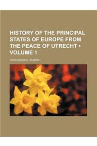 History of the Principal States of Europe from the Peace of Utrecht (Volume 1)