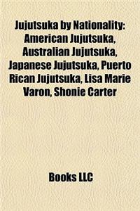Jujutsuka by Nationality: American Jujutsuka, Australian Jujutsuka, Japanese Jujutsuka, Puerto Rican Jujutsuka, Lisa Marie Varon, Shonie Carter