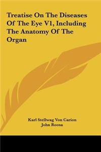 Treatise on the Diseases of the Eye V1, Including the Anatomy of the Organ