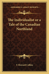 Individualist or a Tale of the Canadian Northland