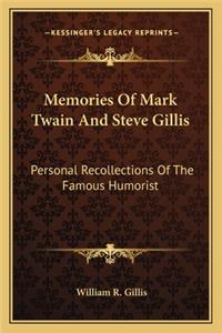 Memories of Mark Twain and Steve Gillis: Personal Recollections of the Famous Humorist